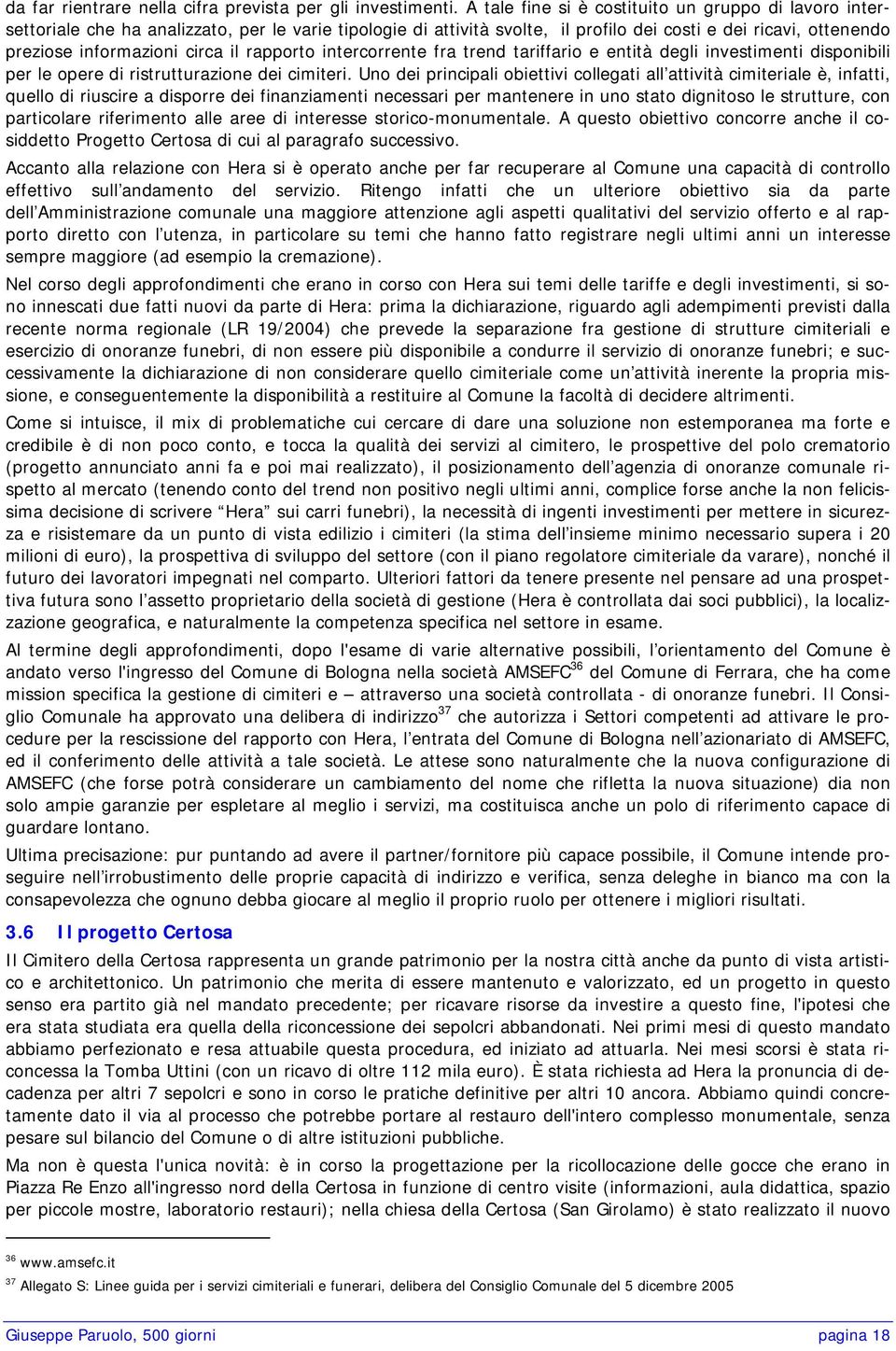 il rapporto intercorrente fra trend tariffario e entità degli investimenti disponibili per le opere di ristrutturazione dei cimiteri.