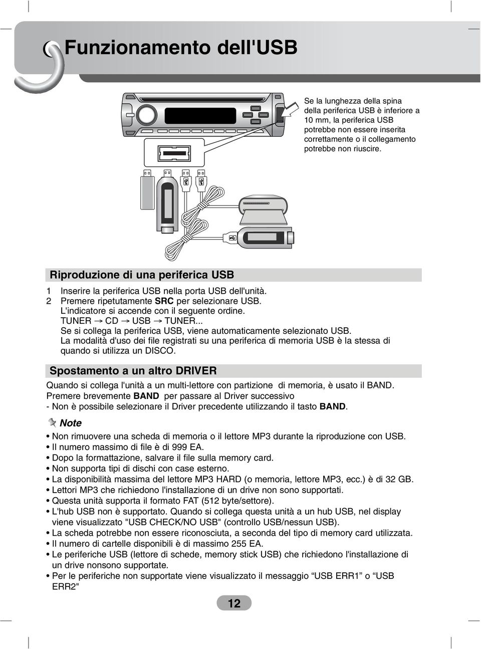 TUNER CD USB TUNER... Se si collega la periferica USB, viene automaticamente selezionato USB.