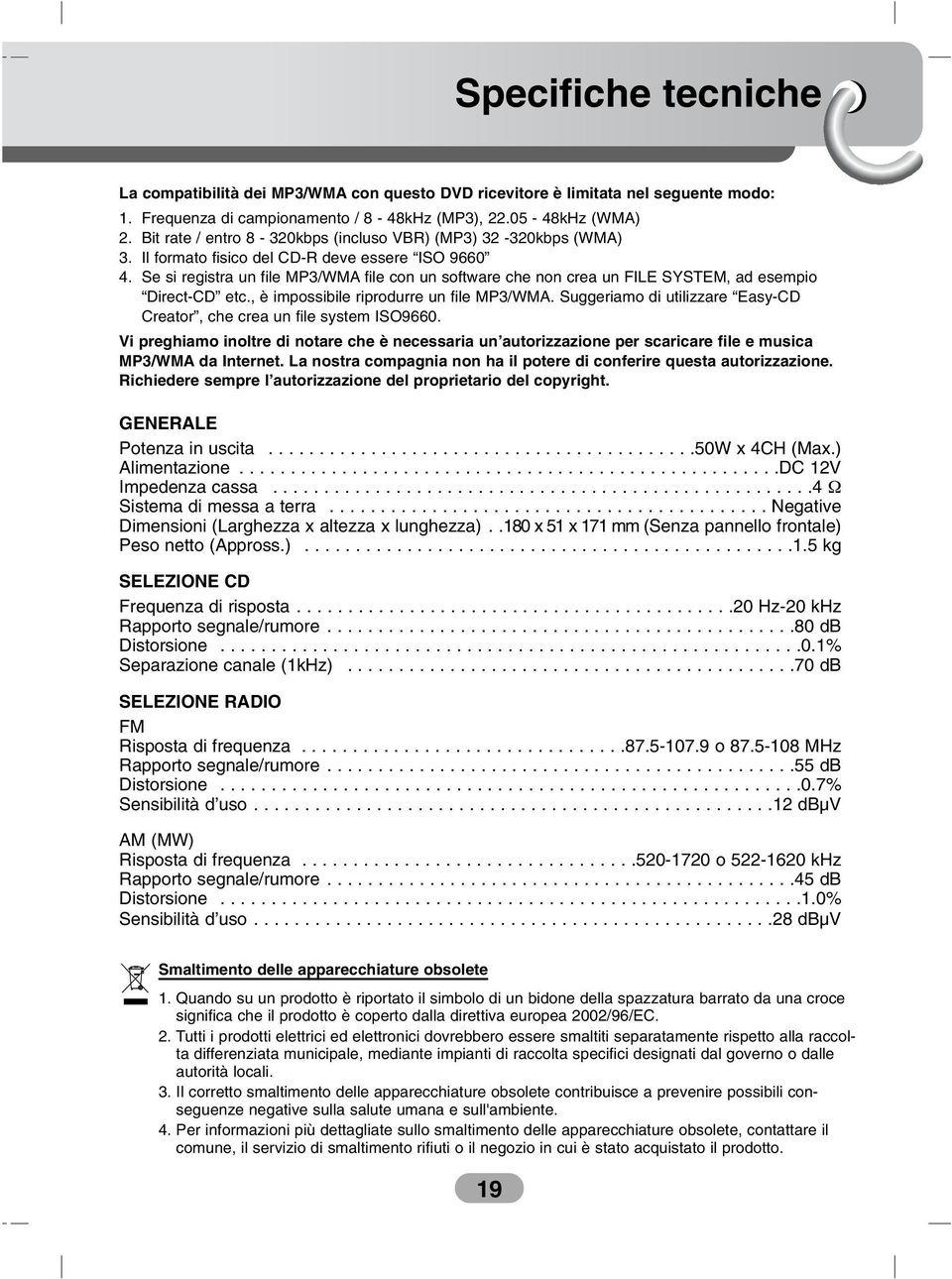 Se si registra un file MP3/WMA file con un software che non crea un FILE SYSTEM, ad esempio Direct-CD etc., è impossibile riprodurre un file MP3/WMA.