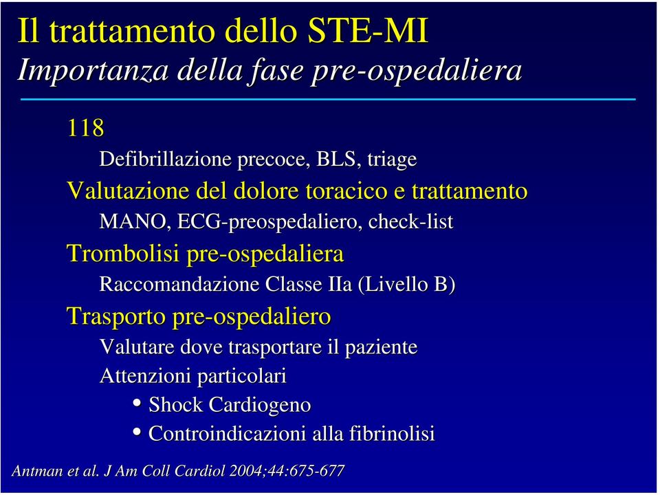 pre-ospedaliera Raccomandazione Classe IIa (Livello B) Trasporto pre-ospedaliero Valutare dove trasportare il