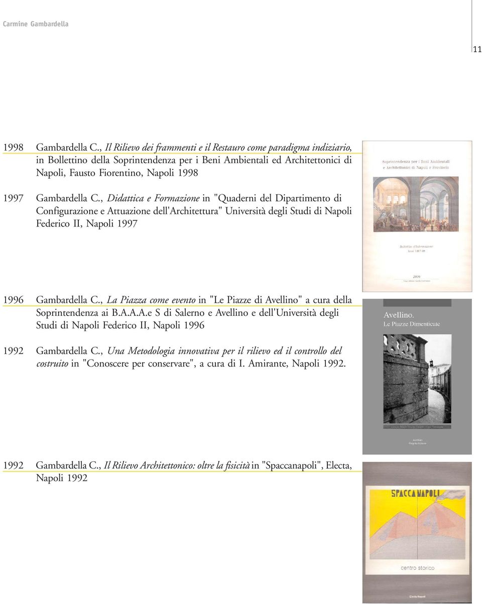 Gambardella C., Didattica e Formazione in "Quaderni del Dipartimento di Configurazione e Attuazione dell'architettura" Università degli Studi di Napoli Federico II, Napoli 1997 1996 Gambardella C.