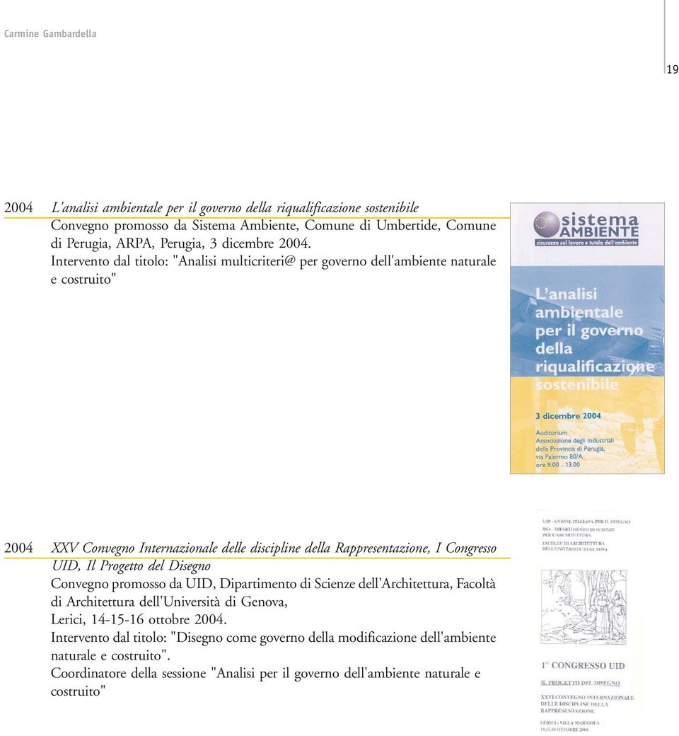 Intervento dal titolo: "Analisi multicriteri@ per governo dell'ambiente naturale e costruito" 2004 XXV Convegno Internazionale delle discipline della Rappresentazione, I Congresso UID, Il