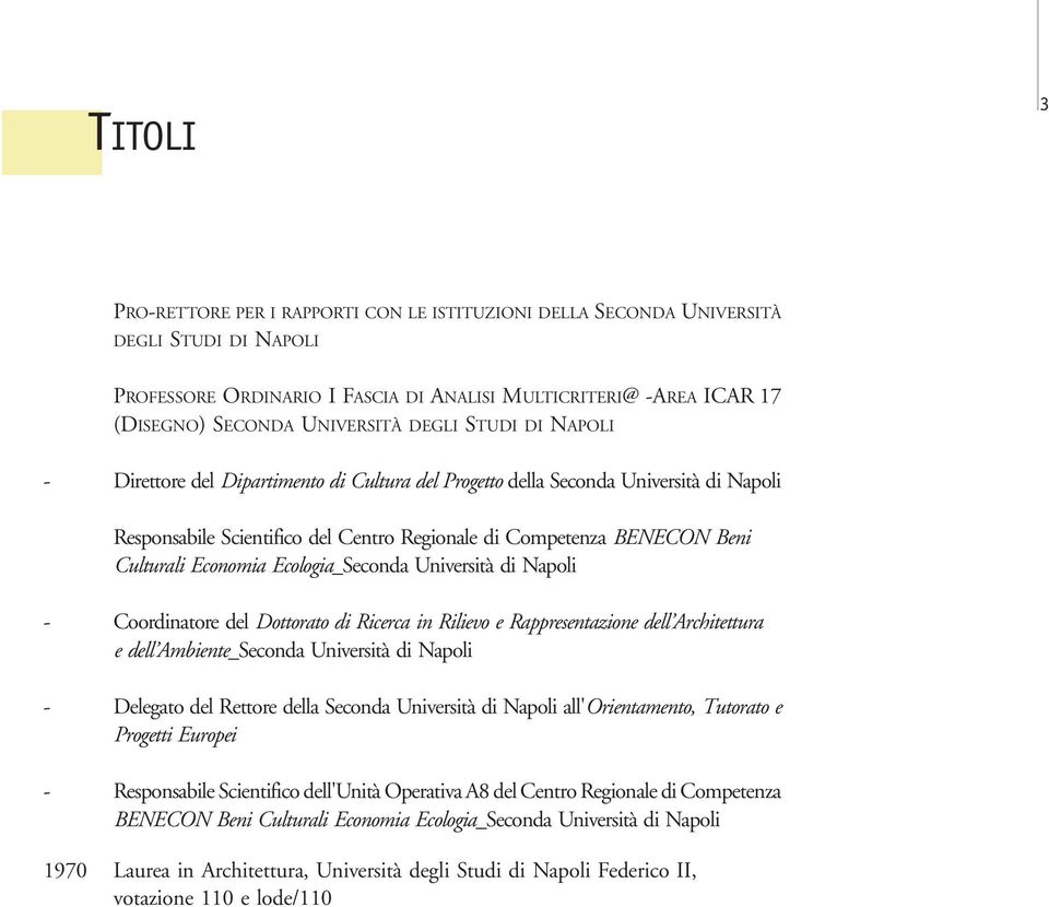 Economia Ecologia_Seconda Università di Napoli - Coordinatore del Dottorato di Ricerca in Rilievo e Rappresentazione dell Architettura e dell Ambiente_Seconda Università di Napoli - Delegato del