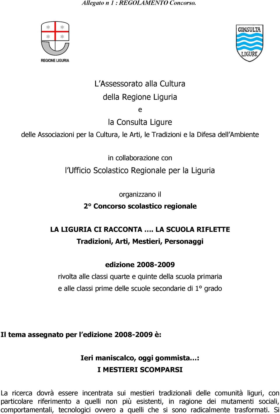 Regionale per la Liguria organizzano il 2 Concorso scolastico regionale LA LIGURIA CI RACCONTA.