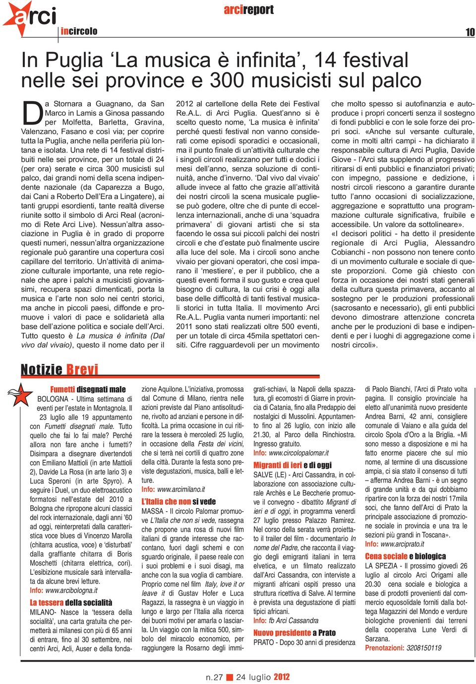 Una rete di 14 festival distribuiti nelle sei province, per un totale di 24 (per ora) serate e circa 300 musicisti sul palco, dai grandi nomi della scena indipendente nazionale (da Caparezza a Bugo,