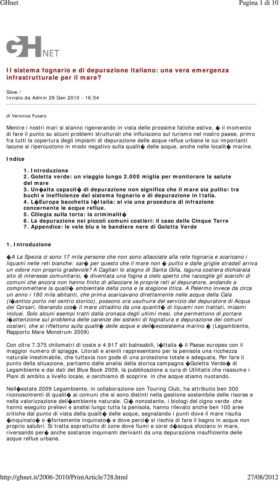 strutturali che influiscono sul turismo nel nostro paese, primo fra tutti la copertura degli impianti di depurazione delle acque reflue urbane le cui importanti lacune si ripercuotono in modo