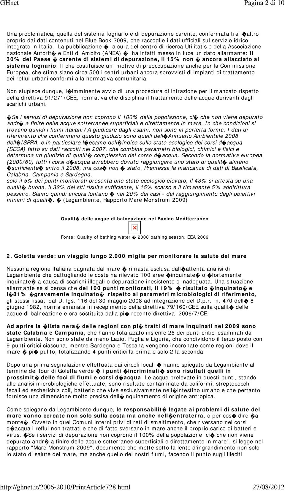 La pubblicazione a cura del centro di ricerca Utilitatis e della Associazione nazionale Autorit e Enti di Ambito (ANEA) ha infatti messo in luce un dato allarmante: il 30% del Paese carente di