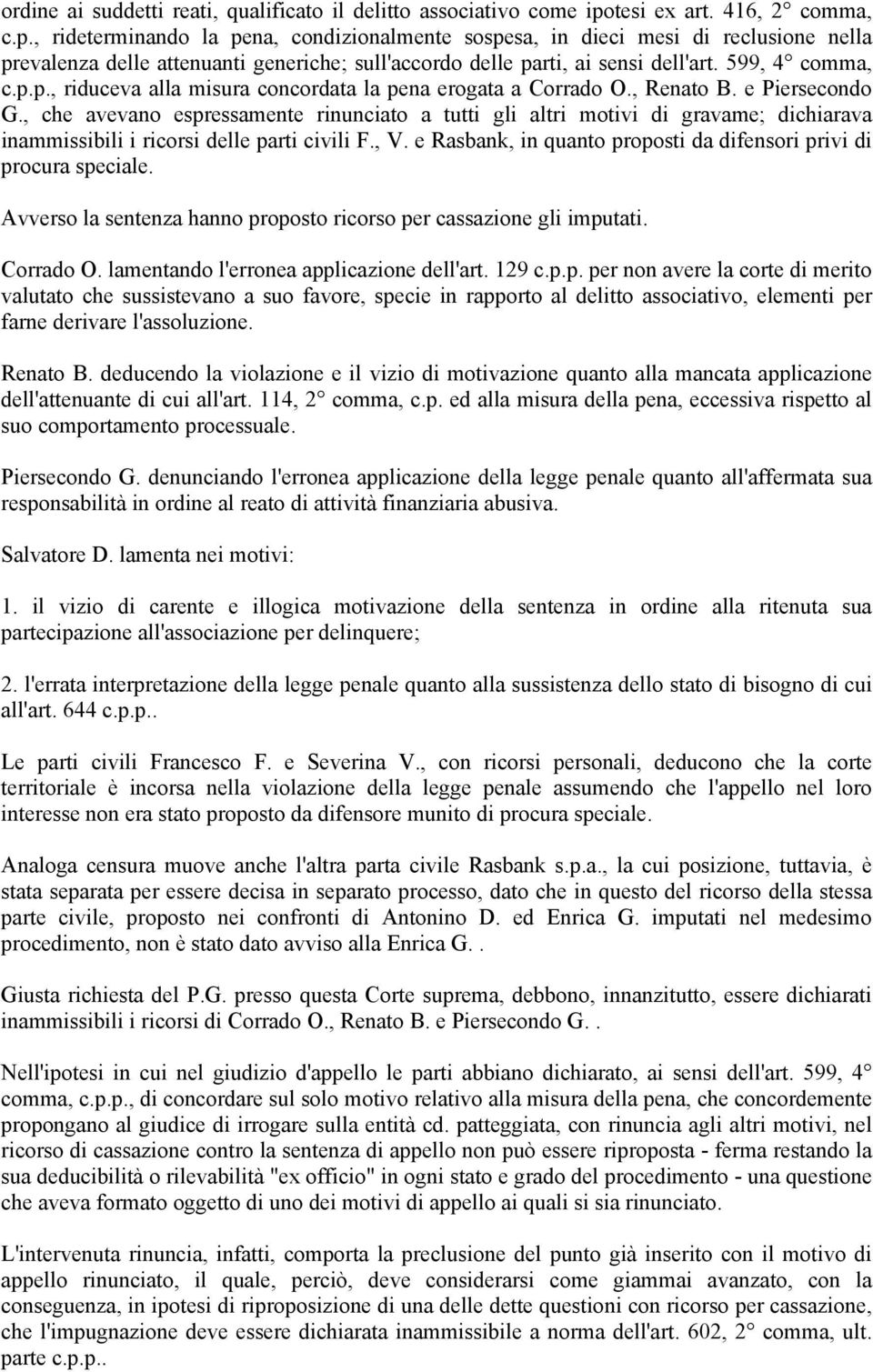 599, 4 comma, c.p.p., riduceva alla misura concordata la pena erogata a Corrado O., Renato B. e Piersecondo G.