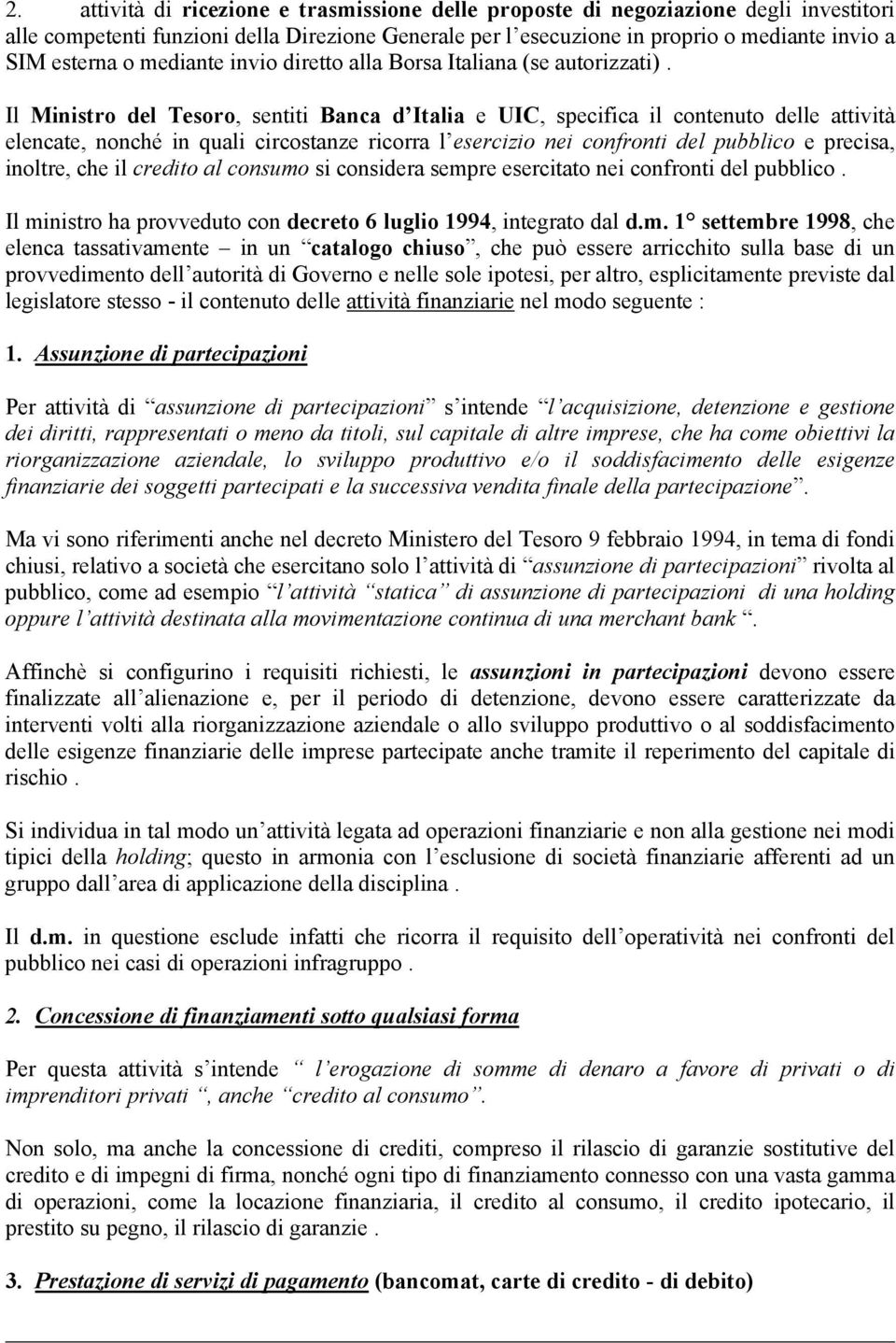 Il Ministro del Tesoro, sentiti Banca d Italia e UIC, specifica il contenuto delle attività elencate, nonché in quali circostanze ricorra l esercizio nei confronti del pubblico e precisa, inoltre,