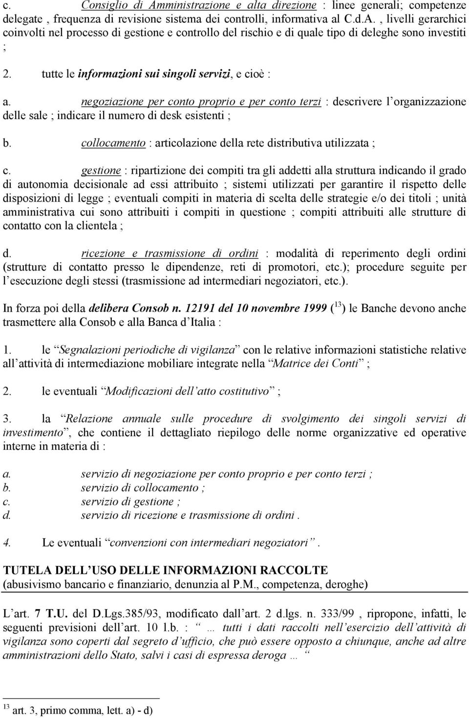 collocamento : articolazione della rete distributiva utilizzata ; c.