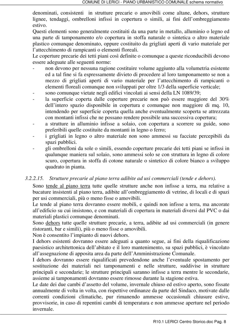 denominato, oppure costituito da grigliati aperti di vario materiale per l attecchimento di rampicanti o elementi floreali.