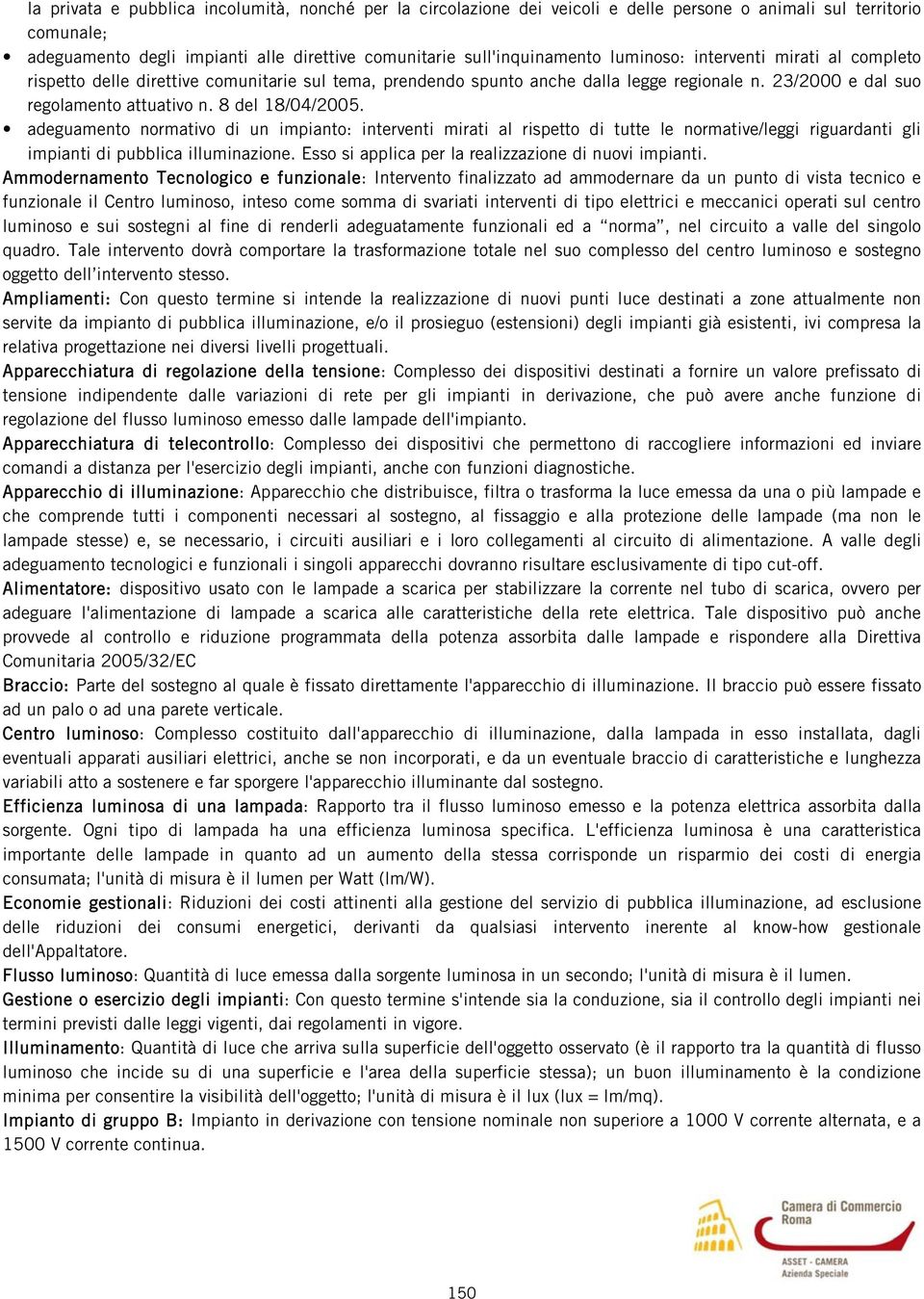 adeguamento normativo di un impianto: interventi mirati al rispetto di tutte le normative/leggi riguardanti gli impianti di pubblica illuminazione.