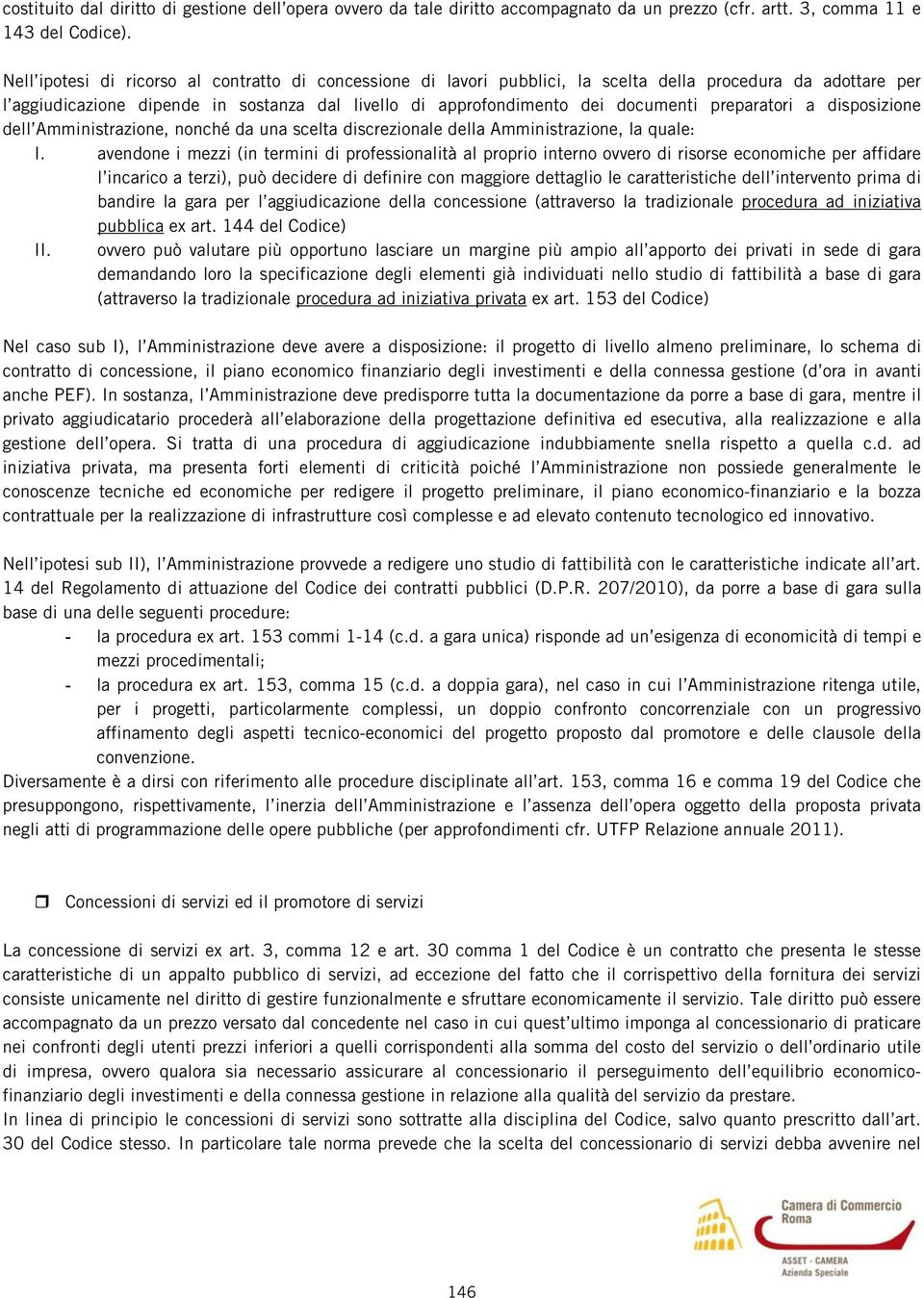 preparatori a disposizione dell Amministrazione, nonché da una scelta discrezionale della Amministrazione, la quale: I.