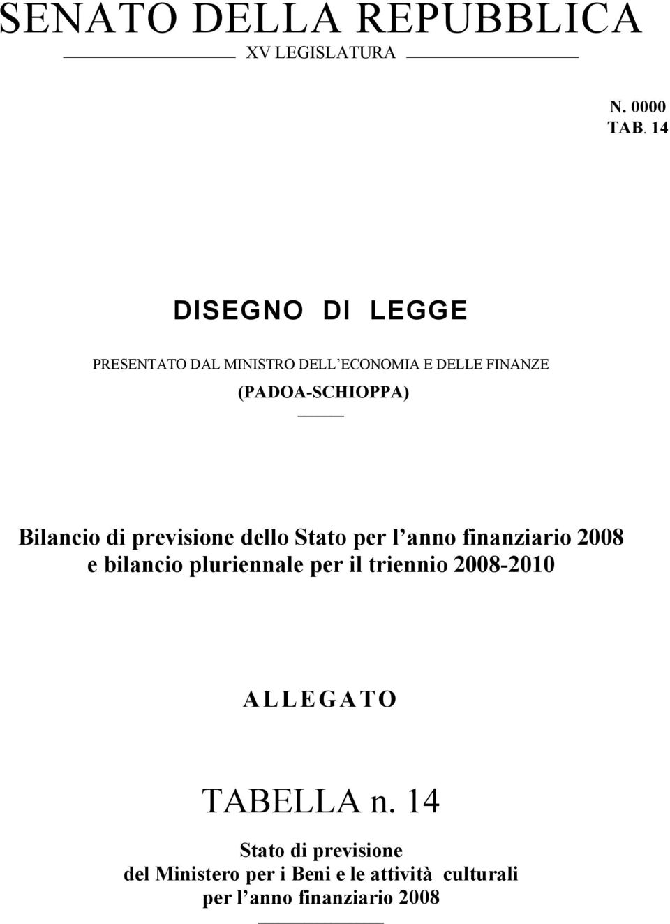 Bilancio di previsione dello Stato per l anno finanziario 2008 e bilancio pluriennale per il