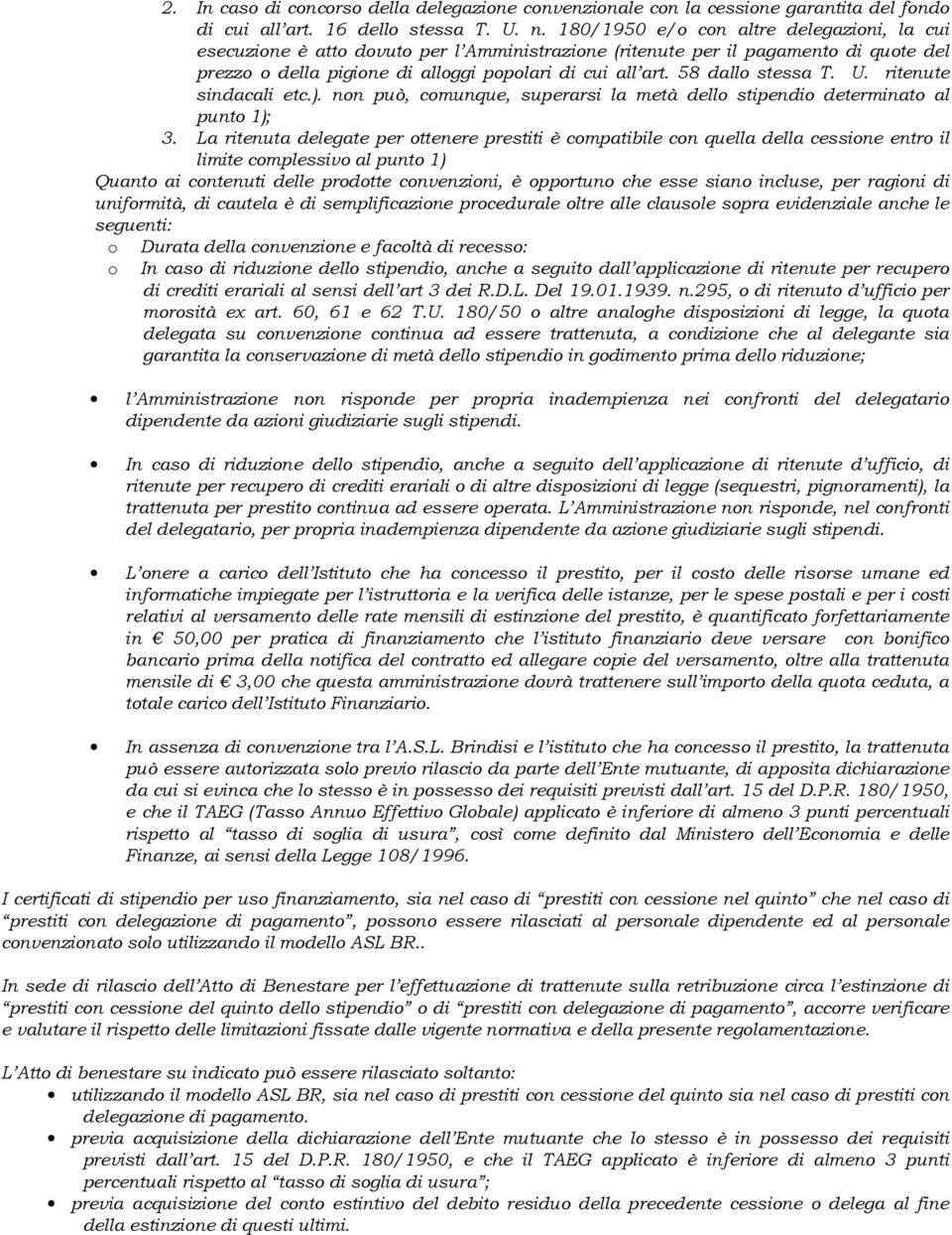 58 dallo stessa T. U. ritenute sindacali etc.). non può, comunque, superarsi la metà dello stipendio determinato al punto 1); 3.