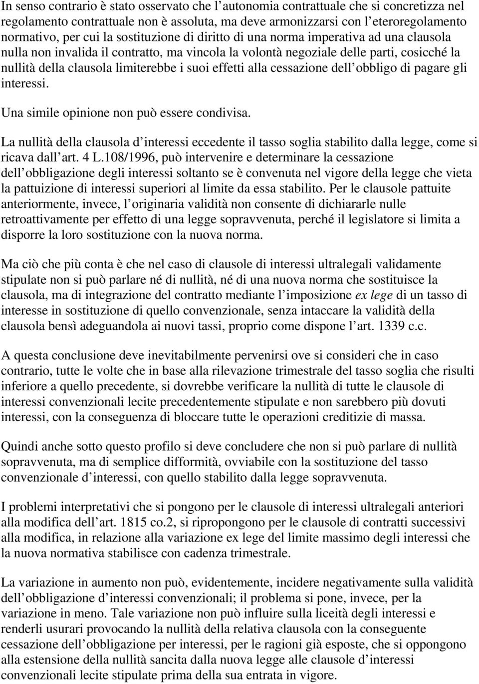 effetti alla cessazione dell obbligo di pagare gli interessi. Una simile opinione non può essere condivisa.