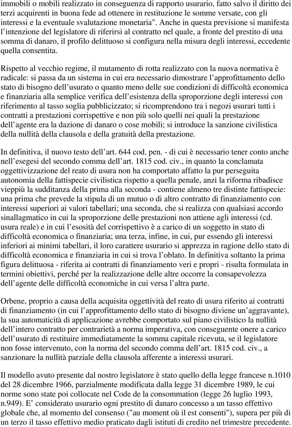 Anche in questa previsione si manifesta l intenzione del legislatore di riferirsi al contratto nel quale, a fronte del prestito di una somma di danaro, il profilo delittuoso si configura nella misura