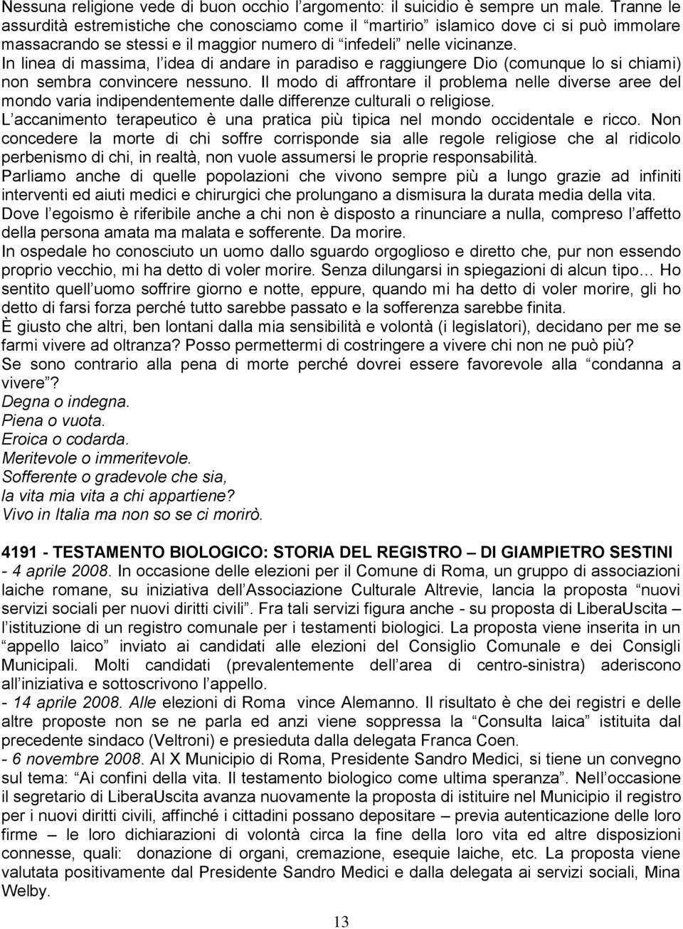 In linea di massima, l idea di andare in paradiso e raggiungere Dio (comunque lo si chiami) non sembra convincere nessuno.