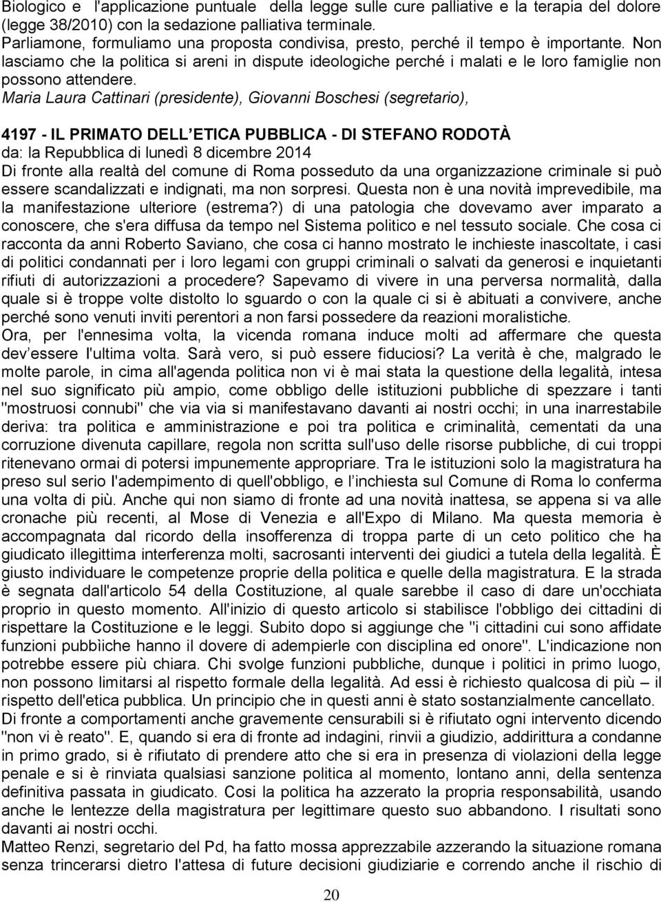 Non lasciamo che la politica si areni in dispute ideologiche perché i malati e le loro famiglie non possono attendere.