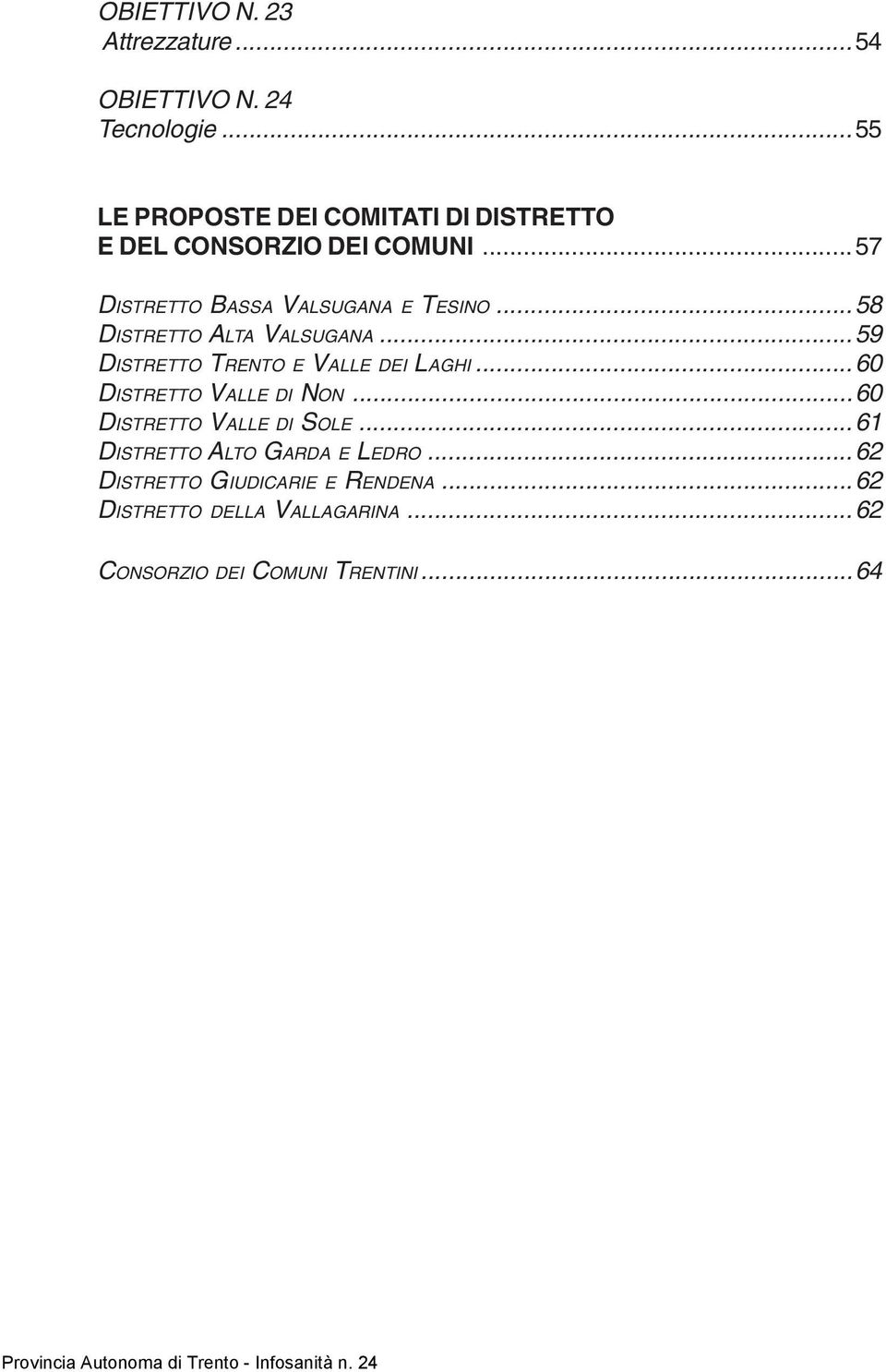 ..58 DISTRETTO ALTA VALSUGANA...59 DISTRETTO TRENTO E VALLE DEI LAGHI...60 DISTRETTO VALLE DI NON.