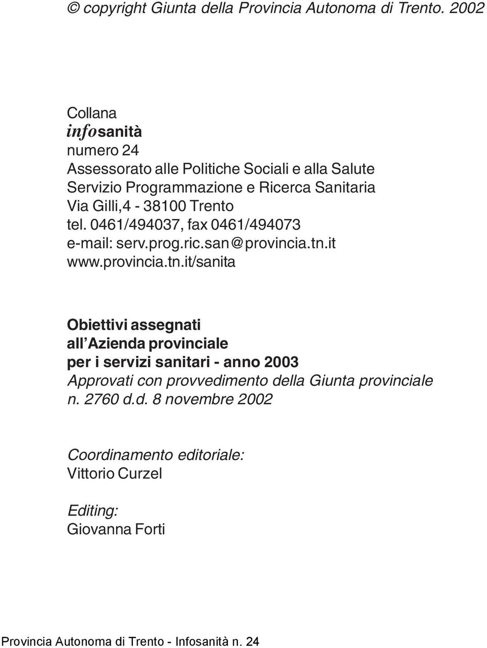 Gilli,4-38100 Trento tel. 0461/494037, fax 0461/494073 e-mail: serv.prog.ric.san@provincia.tn.