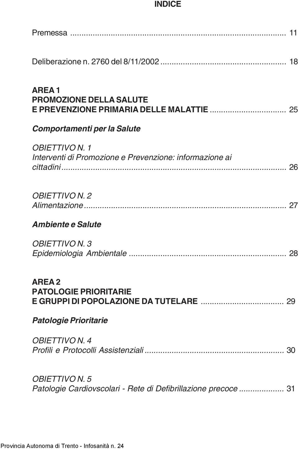 2 Alimentazione... 27 Ambiente e Salute OBIETTIVO N. 3 Epidemiologia Ambientale.