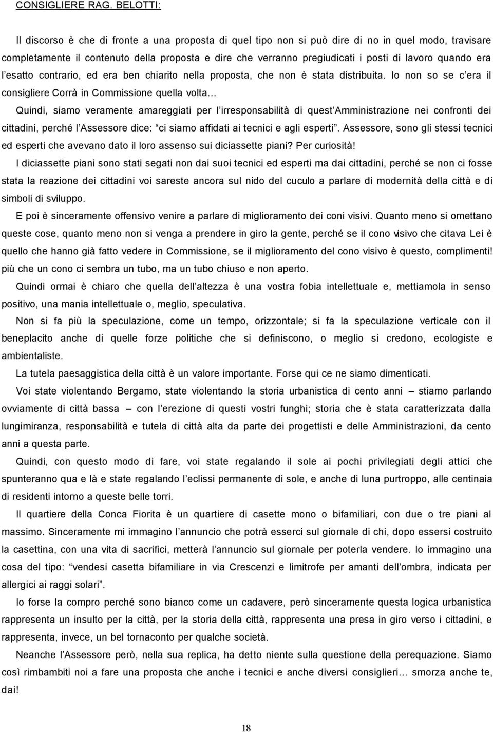 lavoro quando era l esatto contrario, ed era ben chiarito nella proposta, che non è stata distribuita.