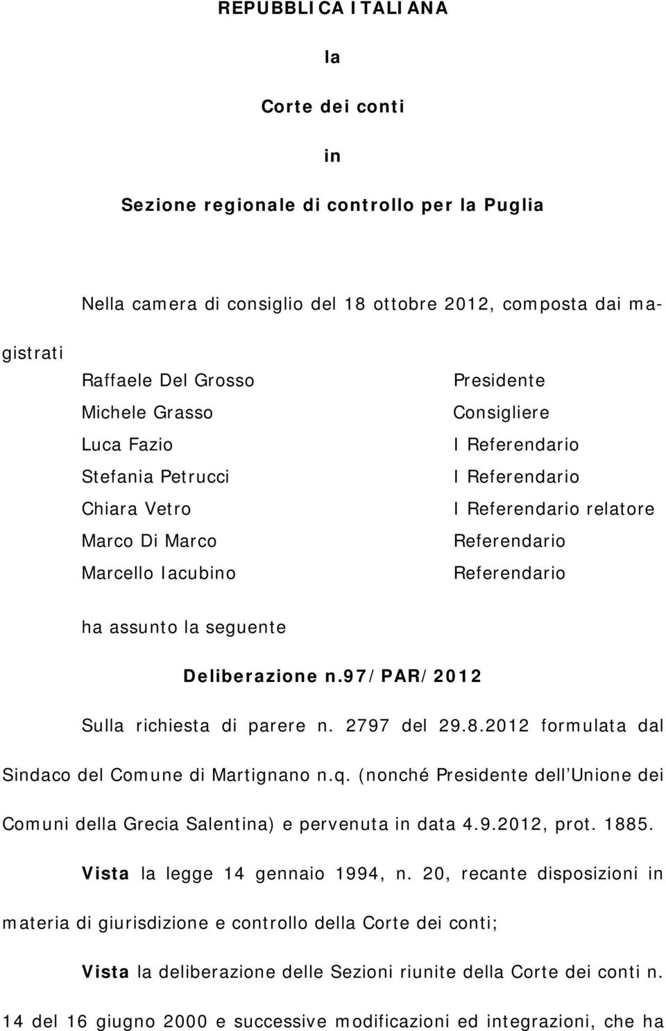 Deliberazione n.97/par/2012 Sulla richiesta di parere n. 2797 del 29.8.2012 formulata dal Sindaco del Comune di Martignano n.q.