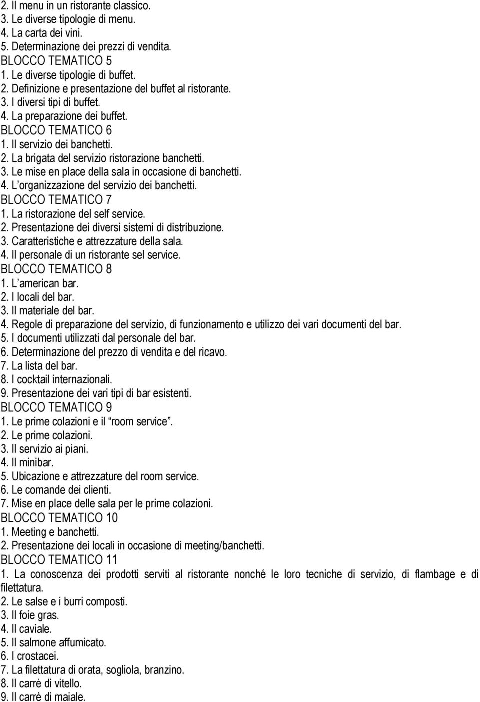 La brigata del servizio ristorazione banchetti. 3. Le mise en place della sala in occasione di banchetti. 4. L organizzazione del servizio dei banchetti. BLOCCO TEMATICO 7 1.