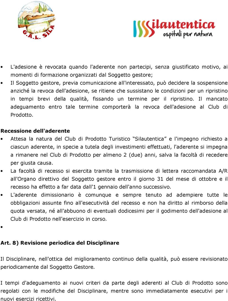 Il mancato adeguamento entro tale termine comporterà la revoca dell'adesione al Club di Prodotto.