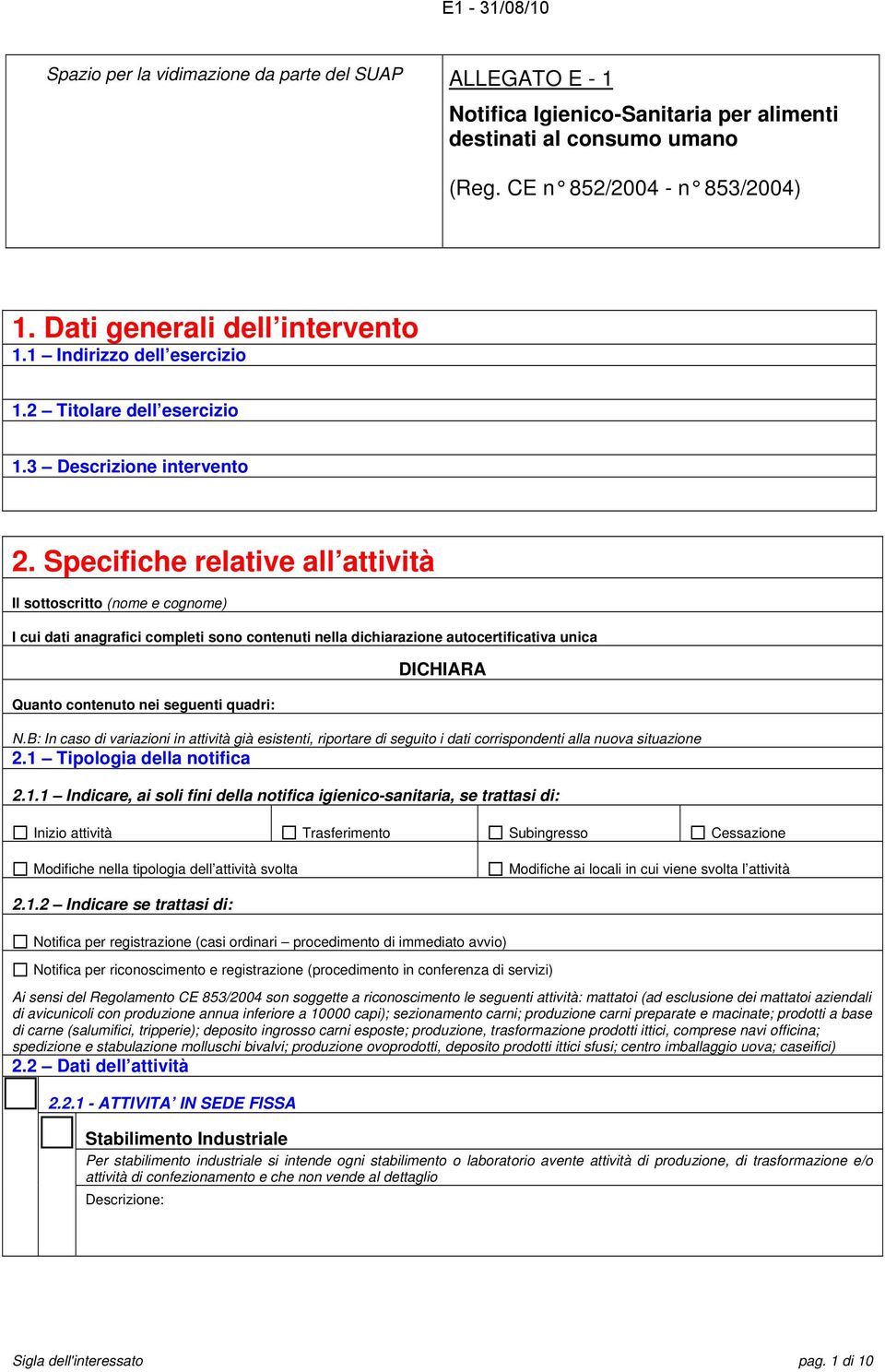 Specifiche relative all attività Il sottoscritto (nome e cognome) I cui dati anagrafici completi sono contenuti nella dichiarazione autocertificativa unica Quanto contenuto nei seguenti quadri: