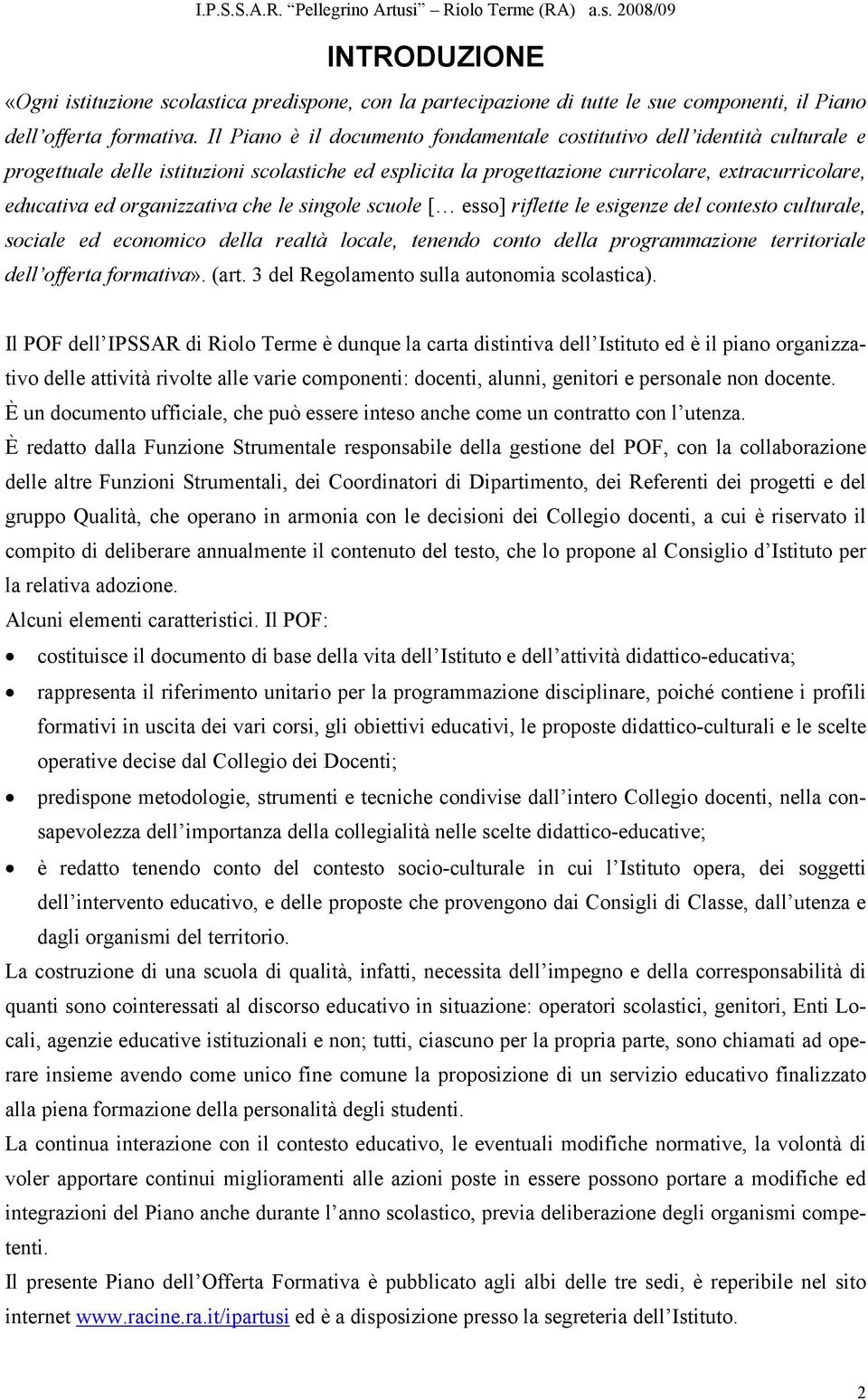 organizzativa che le singole scuole [ esso] riflette le esigenze del contesto culturale, sociale ed economico della realtà locale, tenendo conto della programmazione territoriale dell offerta