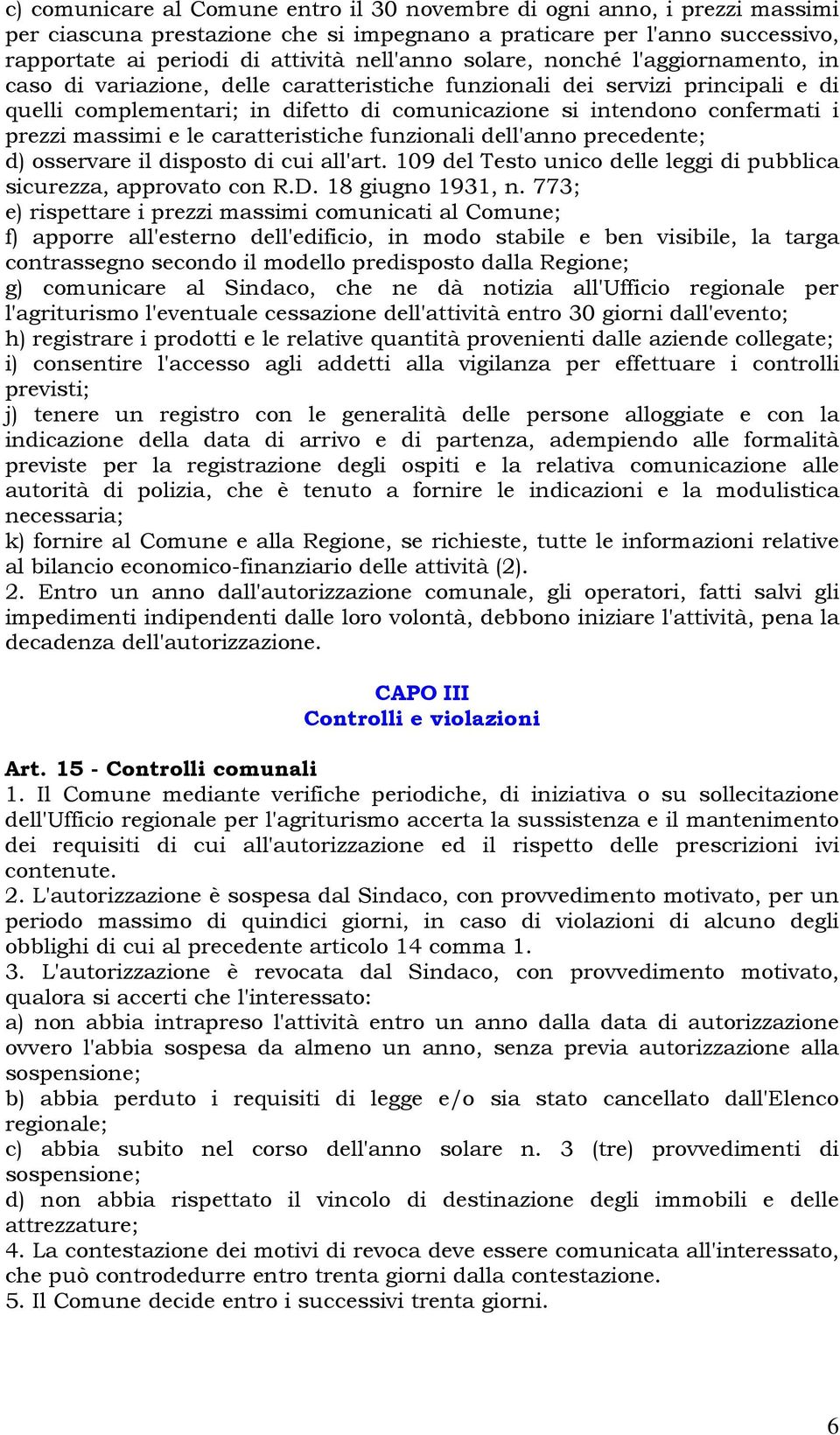 massimi e le caratteristiche funzionali dell'anno precedente; d) osservare il disposto di cui all'art. 109 del Testo unico delle leggi di pubblica sicurezza, approvato con R.D. 18 giugno 1931, n.