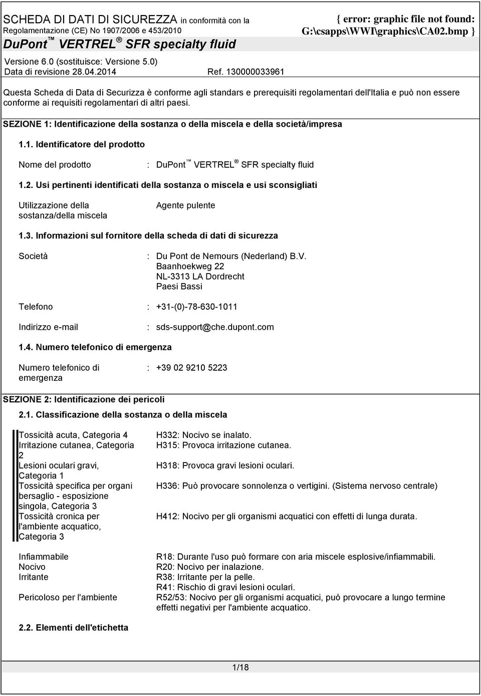 Usi pertinenti identificati della sostanza o miscela e usi sconsigliati Utilizzazione della sostanza/della miscela Agente pulente 1.3.