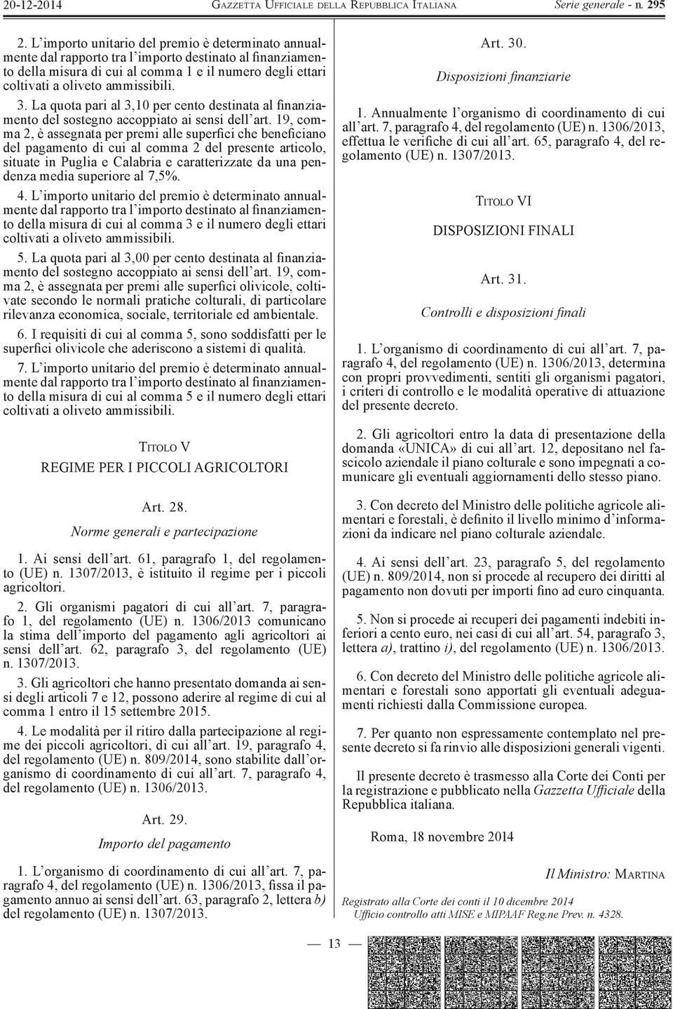 19, comma 2, è assegnata per premi alle superfici che beneficiano del pagamento di cui al comma 2 del presente articolo, situate in Puglia e Calabria e caratterizzate da una pendenza media superiore