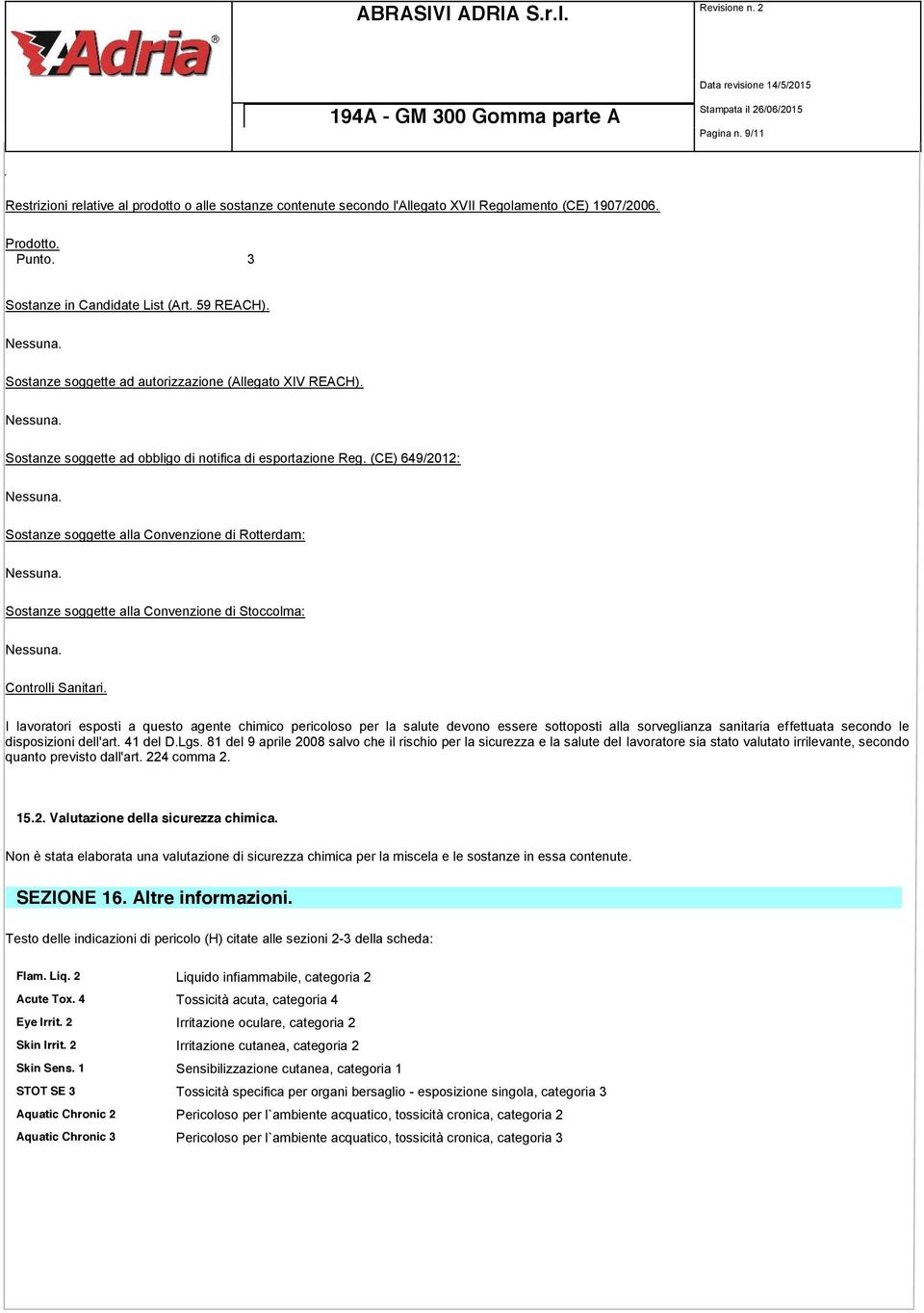 (CE) 649/2012: Sostanze soggette alla Convenzione di Rotterdam: Sostanze soggette alla Convenzione di Stoccolma: Controlli Sanitari.