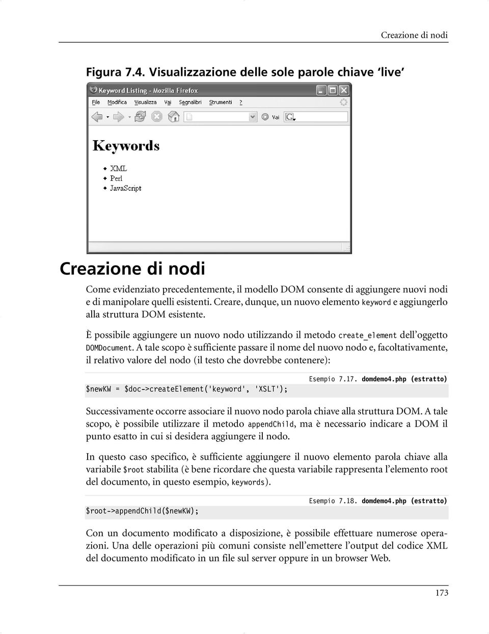 Creare, dunque, un nuovo elemento keyword e aggiungerlo alla struttura DOM esistente. È possibile aggiungere un nuovo nodo utilizzando il metodo create_element dell oggetto DOMDocument.