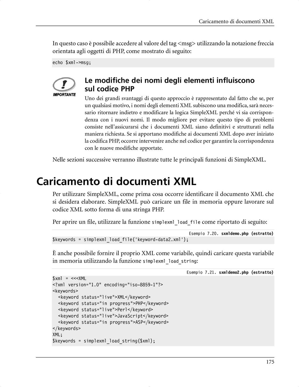 subiscono una modifica, sarà necessario ritornare indietro e modificare la logica SimpleXML perché vi sia corrispondenza con i nuovi nomi.