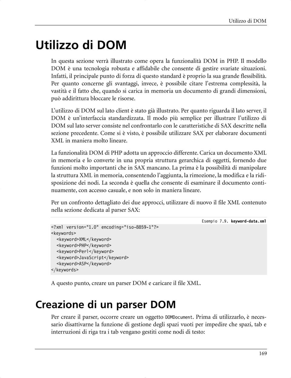 Per quanto concerne gli svantaggi, invece, è possibile citare l estrema complessità, la vastità e il fatto che, quando si carica in memoria un documento di grandi dimensioni, può addirittura bloccare