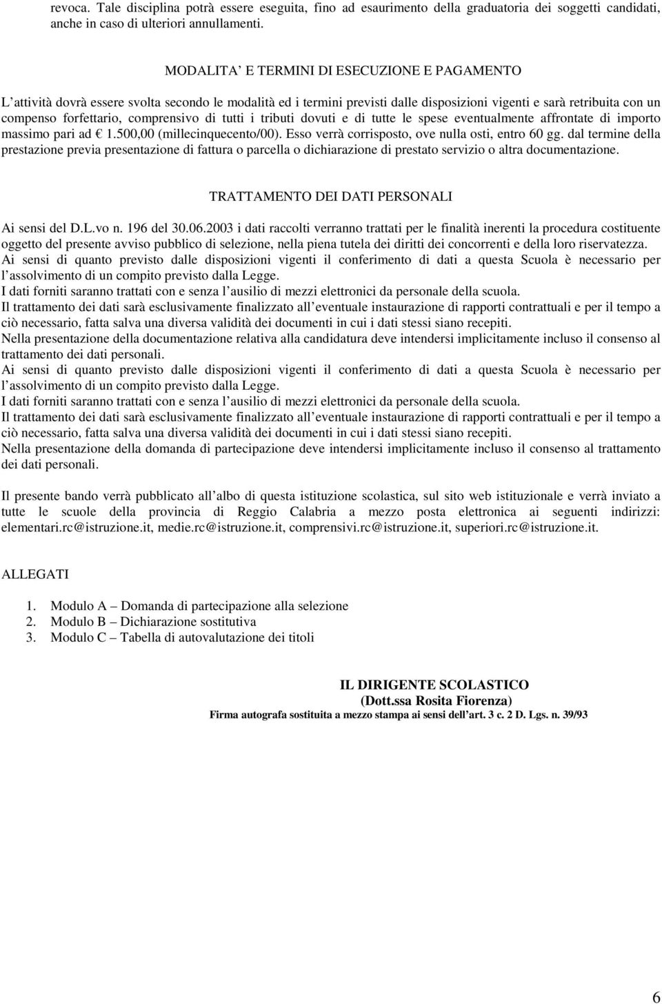 comprensivo di tutti i tributi dovuti e di tutte le spese eventualmente affrontate di importo massimo pari ad 1.500,00 (millecinquecento/00). Esso verrà corrisposto, ove nulla osti, entro 60 gg.