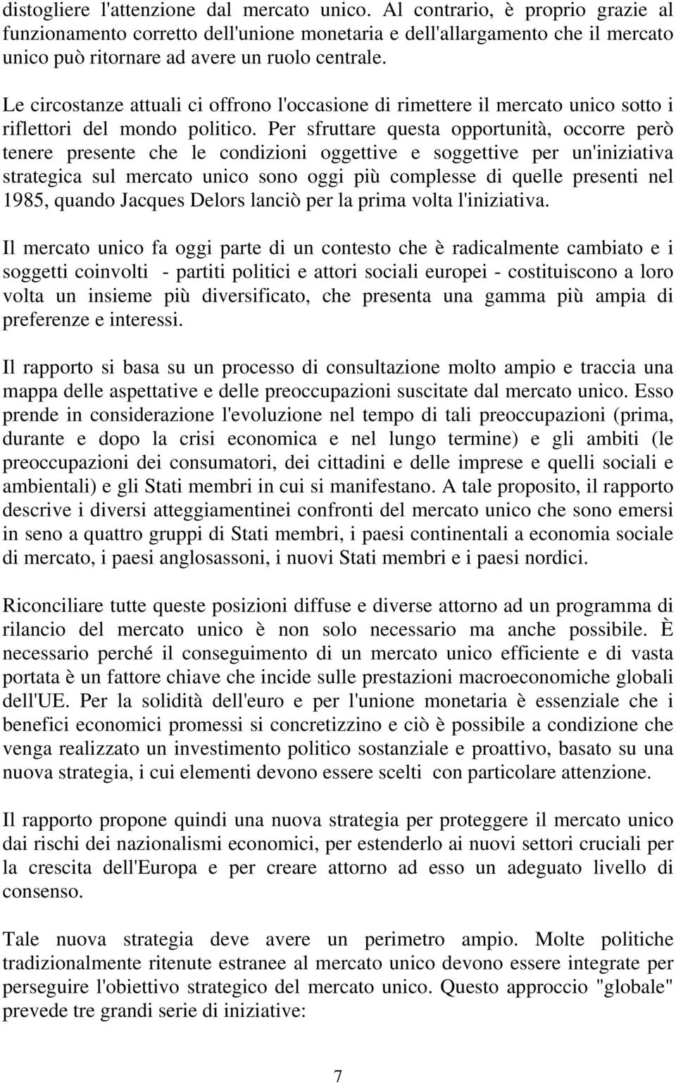 Le circostanze attuali ci offrono l'occasione di rimettere il mercato unico sotto i riflettori del mondo politico.