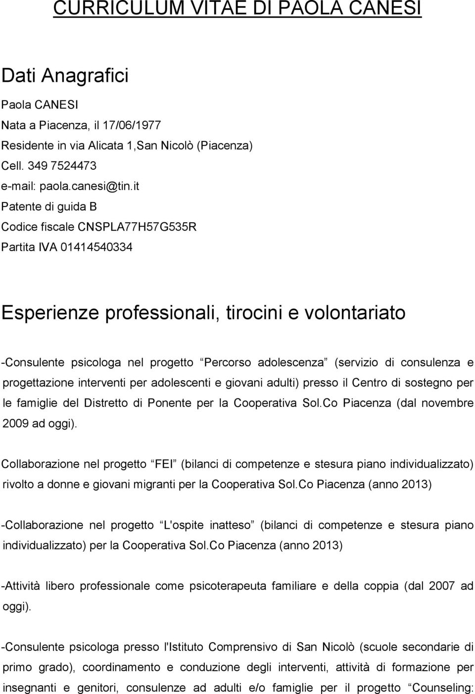 consulenza e progettazione interventi per adolescenti e giovani adulti) presso il Centro di sostegno per le famiglie del Distretto di Ponente per la Cooperativa Sol.