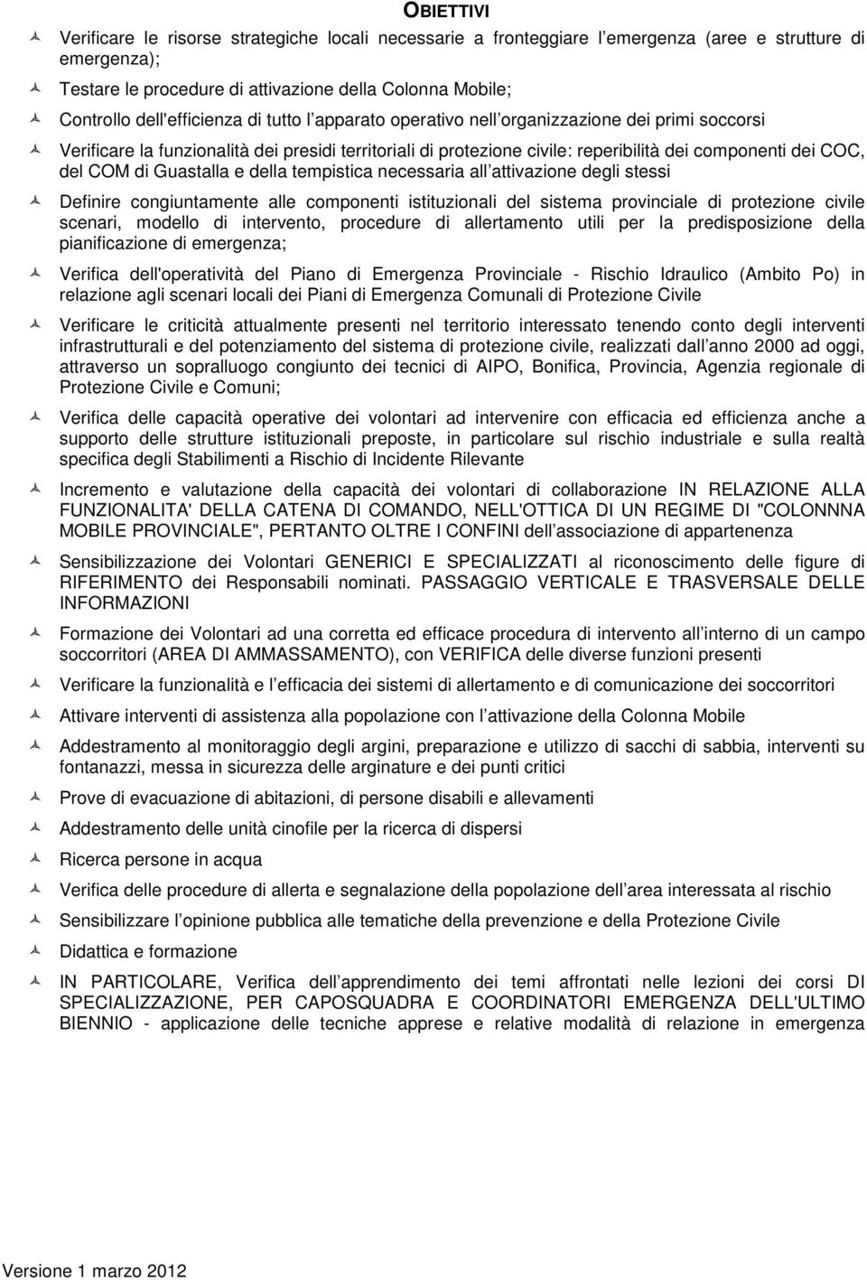 COM di Guastalla e della tempistica necessaria all attivazione degli stessi Definire congiuntamente alle componenti istituzionali del sistema provinciale di protezione civile scenari, modello di