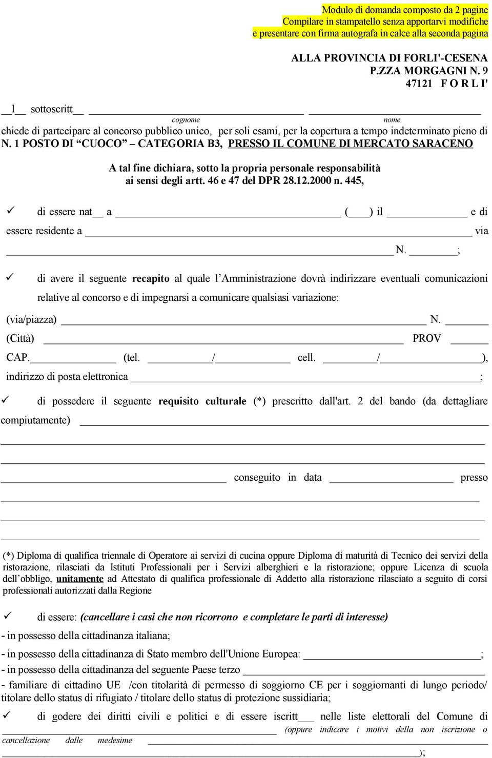 1 POSTO DI CUOCO CATEGORIA B3, PRESSO IL COMUNE DI MERCATO SARACENO A tal fine dichiara, sotto la propria personale responsabilità ai sensi degli artt. 46 e 47 del DPR 28.12.2000 n.