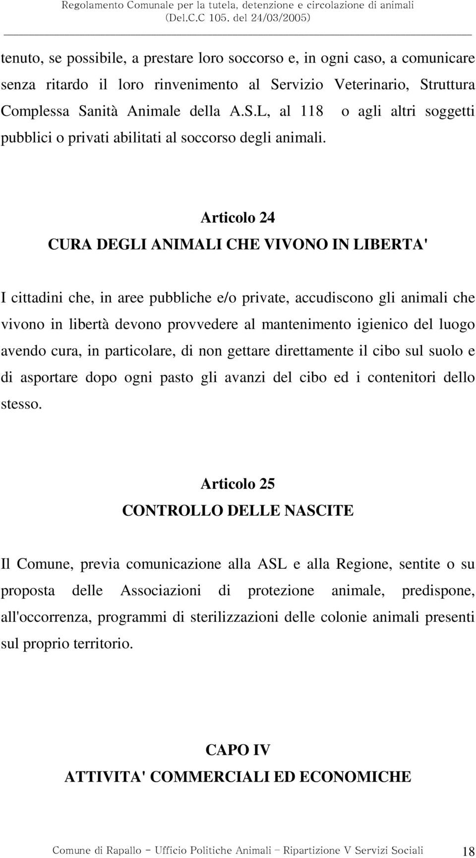 mantenimento igienico del luogo avendo cura, in particolare, di non gettare direttamente il cibo sul suolo e di asportare dopo ogni pasto gli avanzi del cibo ed i contenitori dello stesso.