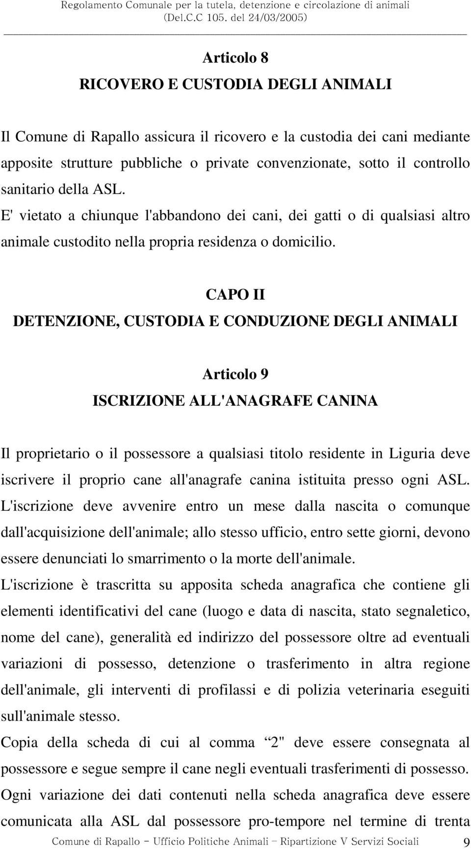 CAPO II DETENZIONE, CUSTODIA E CONDUZIONE DEGLI ANIMALI Articolo 9 ISCRIZIONE ALL'ANAGRAFE CANINA Il proprietario o il possessore a qualsiasi titolo residente in Liguria deve iscrivere il proprio