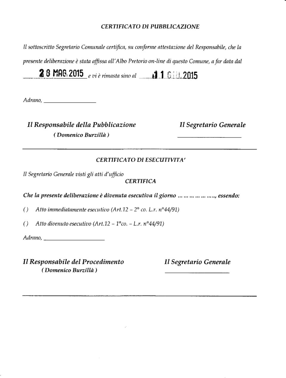 C ERTIFICAT O DI ESECUTIWTA' ll Segretaio Cenersle ttisti gli atti d't{fcio CERTIFICA Che la presente ileliberazione è ilioenuta esecutioa il giorno.,,,.