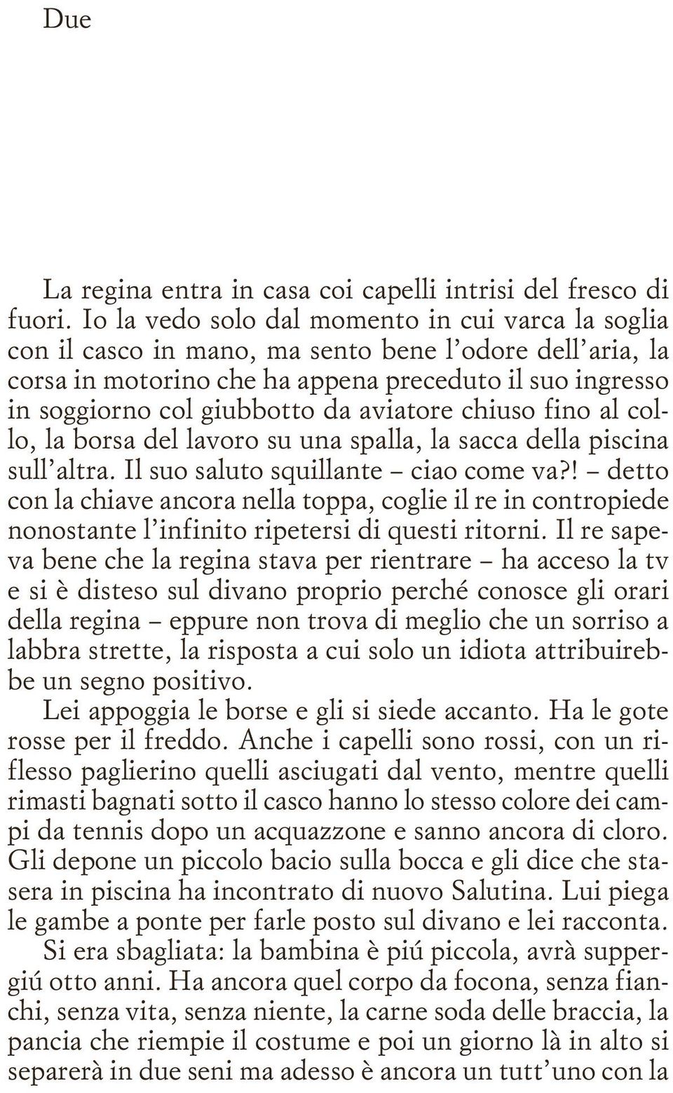 aviatore chiuso fino al collo, la borsa del lavoro su una spalla, la sacca della piscina sull altra. Il suo saluto squillante ciao come va?