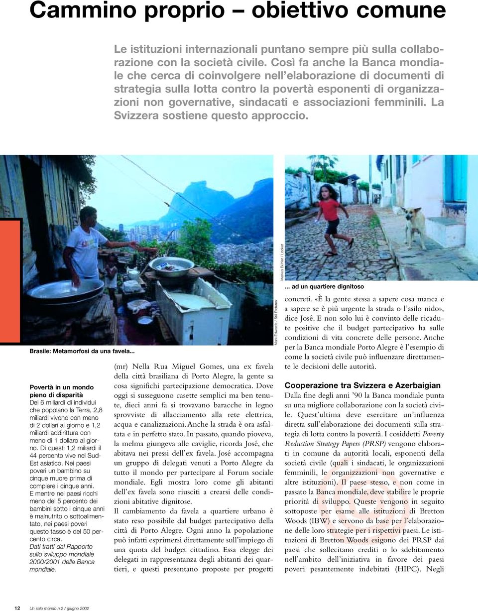 associazioni femminili. La Svizzera sostiene questo approccio. Brasile: Metamorfosi da una favela.