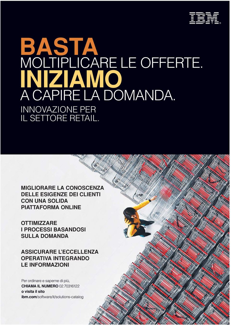 PROCESSI BASANDOSI SULLA DOMANDA ASSICURARE L ECCELLENZA OPERATIVA INTEGRANDO LE INFORMAZIONI Per